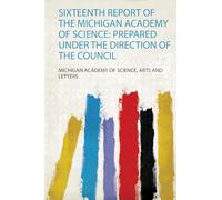Sixteenth Report of the Michigan Academy of Science: Prepared Under the Direction of the Council