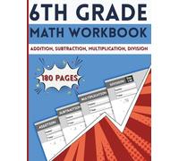 Sixth Grade Math Workbook Addition, Subtraction, Multiplication, Division: 180 Pages, Over 4000 Exercises , One Page a Day for Kids Ages 11-12