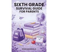 Sixth Grade Survival Guide for Parents: What to Expect, How to Help, and How to Support Your Child’s Confidence at School: 6