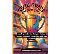 Sixth Grade Survival Guide: The Ultimate Tool for Thriving in Sixth Grade
