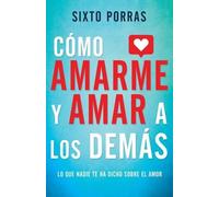Sixto Porras Cómo Amarme Y Amar a Los Demás (Tascabile)