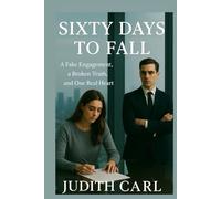 Sixty Days to Fall: A Fake Engagement, a Broken Truth, and One Real Heart