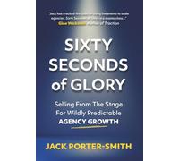 Sixty Seconds of Glory: Selling From The Stage For Wildly Predictable Agency Growth