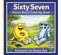 Sixty Seven Stress Relief 67 Coloring Book: 67 IYKYK Coloring Book Relaxation for Grown-Ups with Funny Six Seven Scenes