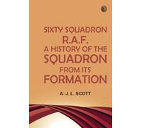 Sixty Squadron R.A.F.: A History of the Squadron from its Formation