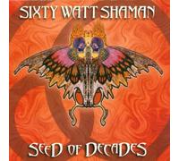 Sixty Watt Shaman - Seed of Decades