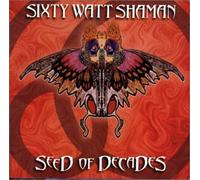 Sixty Watt Shaman - Seed of Decades