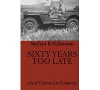 Sixty Years too Late: Life of Thomas Carl Fulkerson