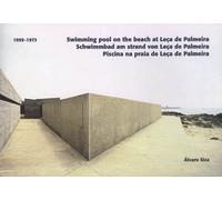 SIZA: ALVARO SIZA. SWIMMING POOL ON THE BEACH AT LEÇA DE PALMEIRA. 1959-1973: Swimming Pool on the Beach at Leca De Palmeira 1953-1973