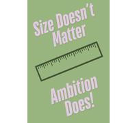 Size Doesn’t Matter, Ambition Does : Funny quotes Notebook: Motivational Journa , Office Supplies and Accessories , Motivational Office Gifts for Women Men Coworkers