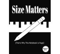 Size Matters: That’s Why This Notebook is Huge: A Funny and Large Notebook for Big Thoughts and Even Bigger Ideas