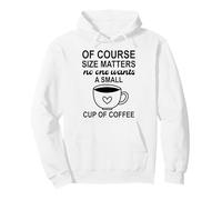 Size of Course Matters No One Wants a Small Cup of Coffee Felpa con Cappuccio