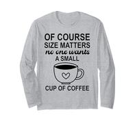 Size of Course Matters No One Wants a Small Cup of Coffee Maglia a Manica