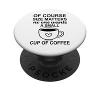 Size Of Course Matters No One Wants a Small Cup of Coffee PopSockets PopGrip Adesivo