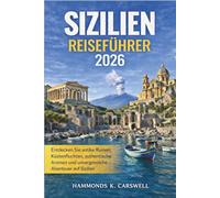 SIZIILIEN REISEFÜHRER 2026: Entdecken Sie antike Ruinen,Küstenflüchte,authentische Aromen und unvergessliche Abenteuer in ganz Sizilien