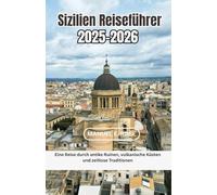 Sizilien Reiseführer 2025-2026: Eine Reise durch antike Ruinen, vulkanische Küsten und zeitlose Traditionen