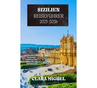 Sizilien-Reiseführer 2025-2026: Von Palermo nach Taormina: Reiserouten, Einblicke und Inspiration
