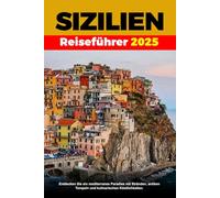 SIZILIEN REISEFÜHRER 2025: Entdecken Sie ein mediterranes Paradies mit Stränden, antiken Tempeln und kulinarischen Köstlichkeiten.