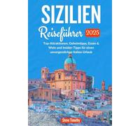 Sizilien Reiseführer 2025: Top-Attraktionen, Geheimtipps, Essen & Weinund Insider-Tipps für einen unvergesslichenItalien-Urlaub