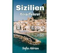 Sizilien Reiseführer 2026: Der vollständige Reiseführer zu Stränden, historischen Städten, regionaler Küche, Geheimtipps und stressfreier Reiseplanung