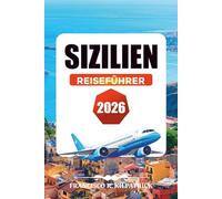 SIZILIEN REISEFÜHRER 2026: Die besten Sehenswürdigkeiten, Restaurants und Entdeckungsorte von Catania bis Cefalù