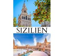 SIZILIEN REISEFÜHRER 2026: Entdecken Sie den TimDie Schönheit der größten Insel des Mittelmeers: Antike Geschichte, lebendige Kultur, malerische ... Köstlichkeiten erwarten Sie in Sizilien