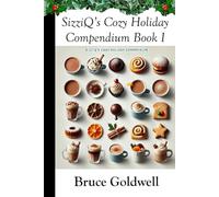 SizziQ’s Cozy Holiday Compendium Book I: Hot Drinks, Sweet Treats, and Seasonal Bakes