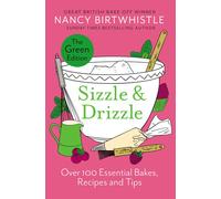 Sizzle & Drizzle: The Green Edition: over 100 Essential Bakes, Recipes and Tips-