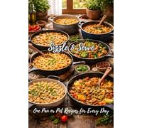 Sizzle & Serve: One Pan or Pot Recipes for Every Day