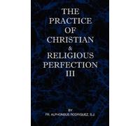 Sj Alphonsus Ro The Practice of Christian and Religious Perfection (Tascabile)
