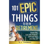 Sj Thomas 101 Epic Things To Do in Retirement (Tascabile)