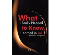 Sjl What I Really Needed to Know, I Learned in AA? (Alcoholics Anon (Tascabile)