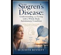 Sjögren's Disease: Understanding and Living with a Whole-Body Autoimmune Condition: A Clear, Evidence-Based Guide for Patients and Families