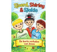 Sjoerd, Shirley en Sjakie: De Korte Verhalen van Jezus