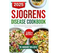 Sjogren's disease diet cookbook: 100+ Gluten & Dairy-Free Recipes to Combat Xerostomia, Reduce Inflammation & Support Autoimmune Disease Management