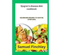 Sjogren's disease diet cookbook: Nourishing recipes to soothe symptoms