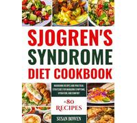Sjogren's Syndrome Diet Cookbook: Nourishing Recipes and Practical Strategies for Managing Symptoms, Hydration, and Comfort