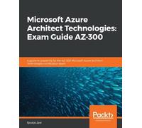 Sjoukje Zaal Microsoft Azure Architect Technologies: Exam Guide AZ-3 (Tascabile)