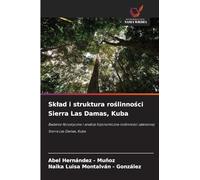 Sk¿ad i struktura ro¿linno¿ci Sierra Las Damas, Kuba: Badanie florystyczne i analiza fizjonomiczna ro¿linno¿ci zalesionej Sierra Las Damas, Kuba