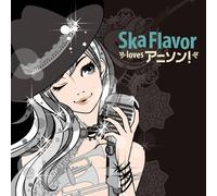 Ska Flavor loves アニソン!