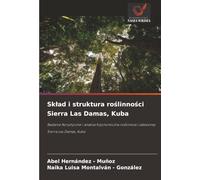 Skład i struktura roślinności Sierra Las Damas, Kuba: Badanie florystyczne i analiza fizjonomiczna roślinności zalesionej Sierra Las Damas, Kuba