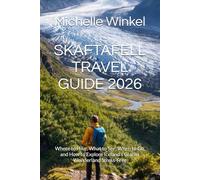 SKAFTAFELL TRAVEL GUIDE 2026: Where to Hike, What to See, When to Go, and How to Explore Iceland’s Glacier Wonderland Stress-Free