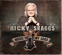 Skaggs, Ricky - Music To My Ears
