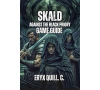 SKALD: Against the Black Priory Game Guide: Tactics for Combat, Party Recruitment, Resource Management, Boss Encounters, and Hidden Achievements