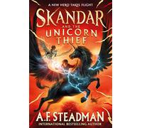 Skandar and the unicorn thief: A.F. Steadman: Volume 1