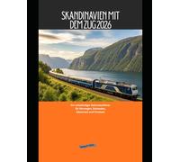 Skandinavien mit dem Zug 2026: Ein vollständiger Bahnreiseführer für Norwegen, Schweden, Dänemark und Finnland