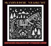 Skandinavische Volkskunst: Einfaches Malbuch mit starken Linien, inspiriert von nordischer Natur, Folklore und Traditionen | 60 entspannende Motive ... Kreativität | 30 weiße & 30 schwarze Seiten