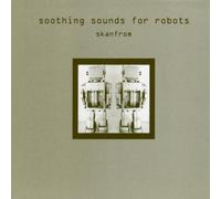 Skanfrom - Soothing Sounds for Robots