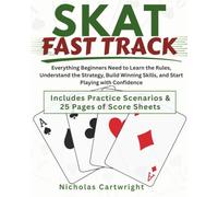 Skat Fast Track: Everything Beginners Need to Learn the Rules, Understand the Strategy, Build Winning Skills, and Start Playing with Confidence