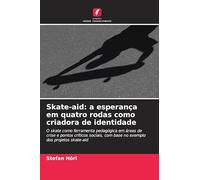 Skate-aid: a esperança em quatro rodas como criadora de identidade: O skate como ferramenta pedagógica em áreas de crise e pontos críticos sociais, com base no exemplo dos projetos skate-aid